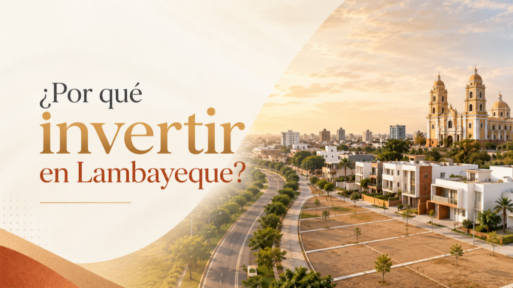 ¿Por qué invertir en Lambayeque?